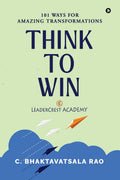 Think To Win: 101 Ways For Amazing Transformations