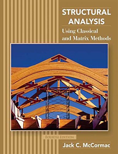 STRUCTURAL ANALYSIS: USING CLASSICAL AND MATRIX METHODS, 4TH EDITION