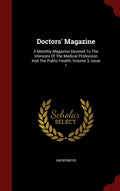 Doctors Magazine: A Monthly Magazine Devoted To The Interests Of The Medical Profession And The Public Health, Volume 3, Issue
