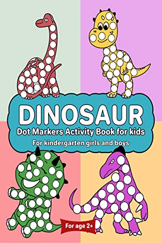 Dinosaur Dot Marker Activity Book for kids For kindergarten girls and boys : Dot markers dinosaur book with easy guided big dots