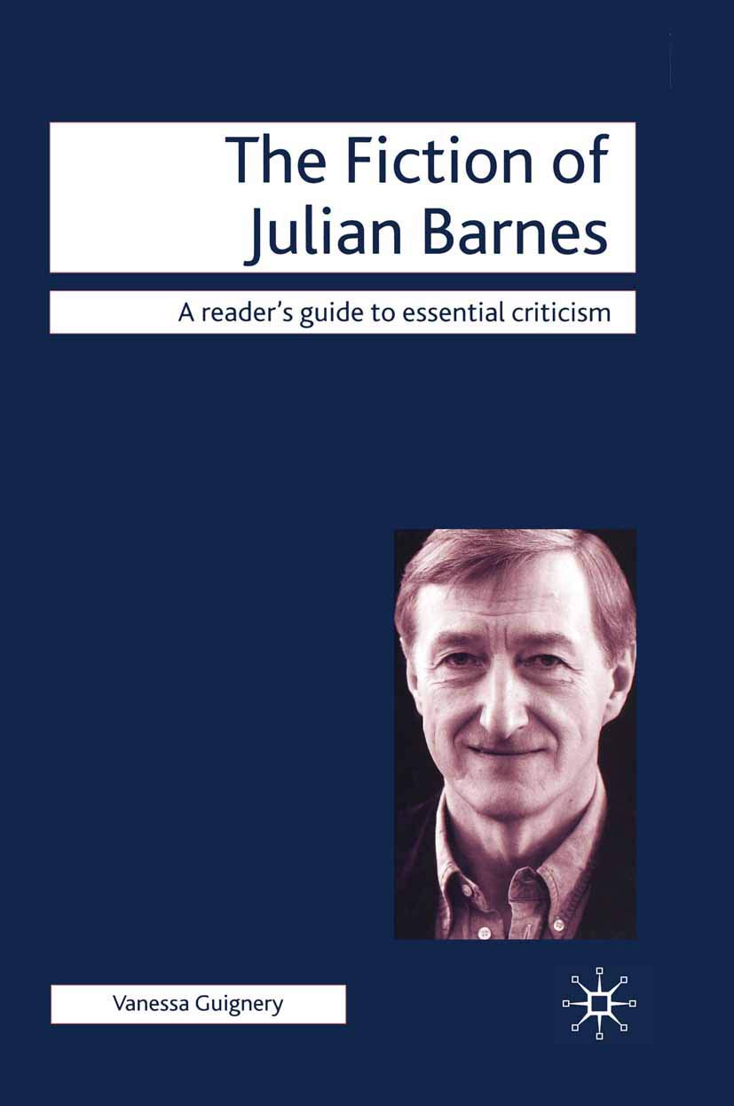 The Fiction of Julian Barnes: 46 (Readers Guides to Essential Criticism)