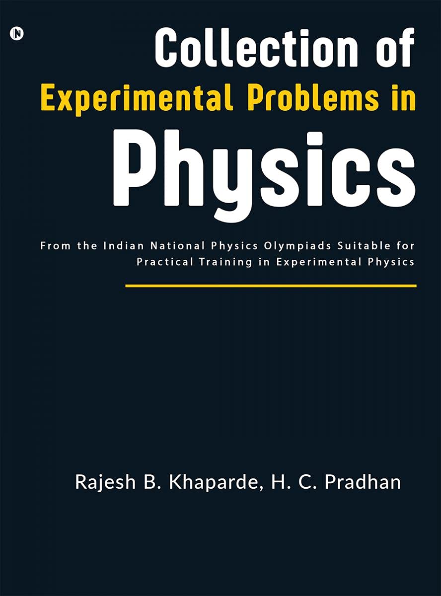 Collection Of Experimental Problems In Physics : From The Indian National Physics Olympiads Suitable For Practical Training In E