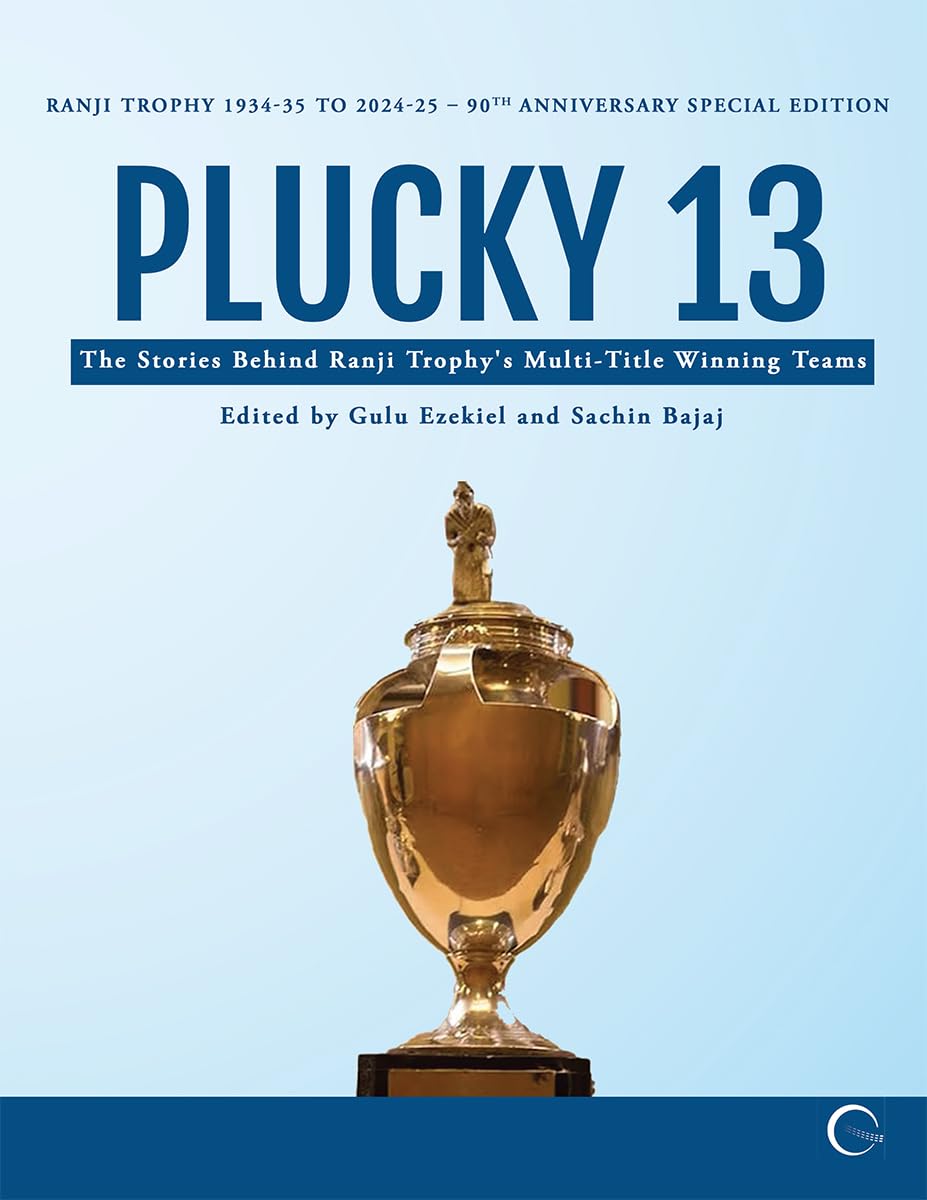 Plucky 13: The Stories Behind Ranji Trophys MultiTitle Winning Teams