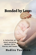 Bonded by Love : A Collection of HeartWarming MotherChild Stories and Poems