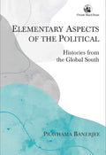 ELEMENTARY ASPECTS OF THE POLITICAL: HISTORIES FROM THE GLOBAL SOUTH