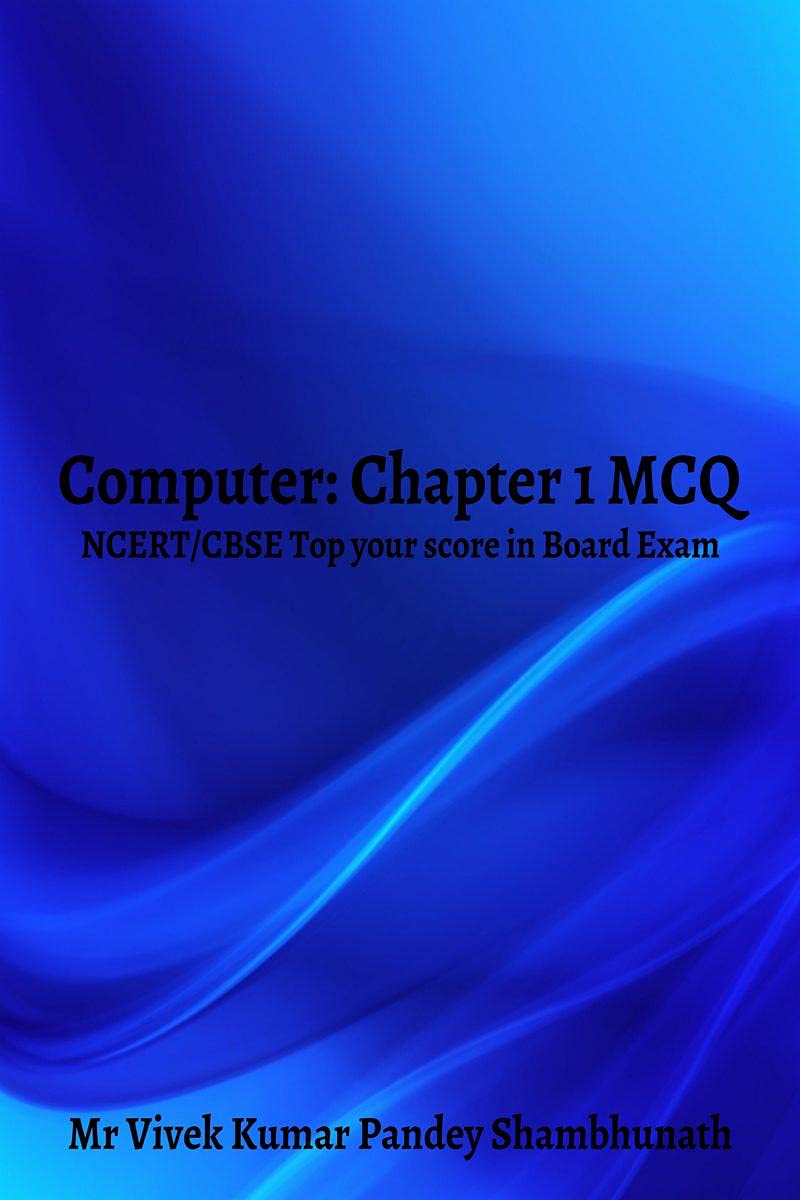 Computer: Chapter 1 MCQ : NCERT/CBSE Top your score in Board Exam