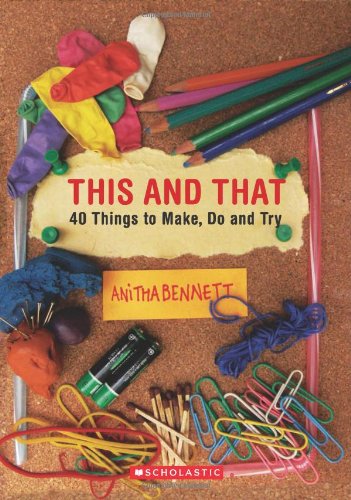 This And That: 40 Things To Make, Do And Try