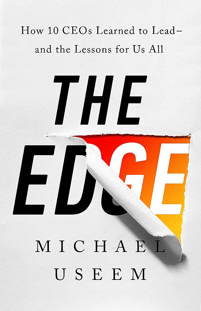 The Edge: How Ten CEOs Learned to LeadAnd the Lessons for Us All