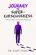 Journey to Superconsciousness: A Scientists Path from the Nobel Prize to SelfDiscovery