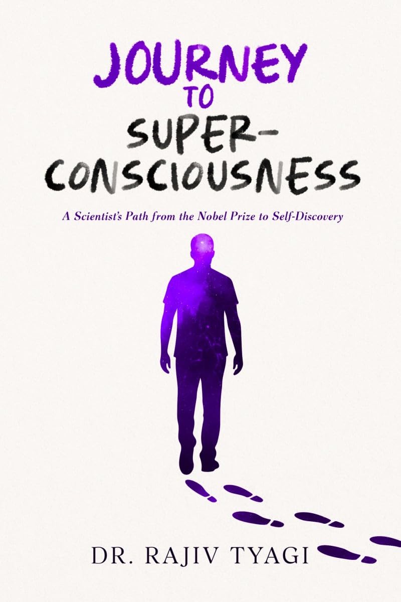 Journey to Superconsciousness: A Scientists Path from the Nobel Prize to SelfDiscovery