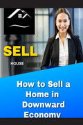 How to Sell a Home in a Downward Economy
