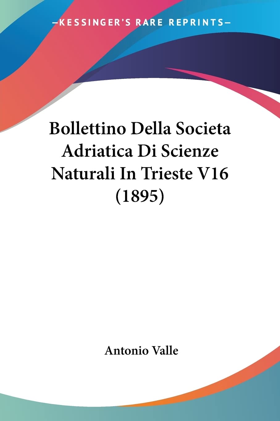 Bollettino Della Societa Adriatica Di Scienze Naturali In Trieste V16 (1895) (Italian Edition)