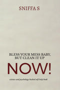 Bless Your Mess Baby, But Clean It Up Now!: Grandma Sniffas sassy, science and psychology backed wisdom to drag you out of rock 
