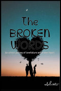 The Broken Words : An untold journey of love failure and broken heart