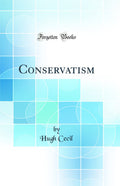 Conservatism (Classic Reprint)