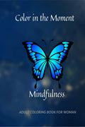 Color in the Moment : Mindfulness Adult Coloring Book For Women: Anti Stress and Anxiety Relief
