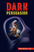 DRK PRSUSION : Ultimate Guide on Persuasion, Manipulation, and Body Language Skills. Learn How to Mastering NLP Techniques and M