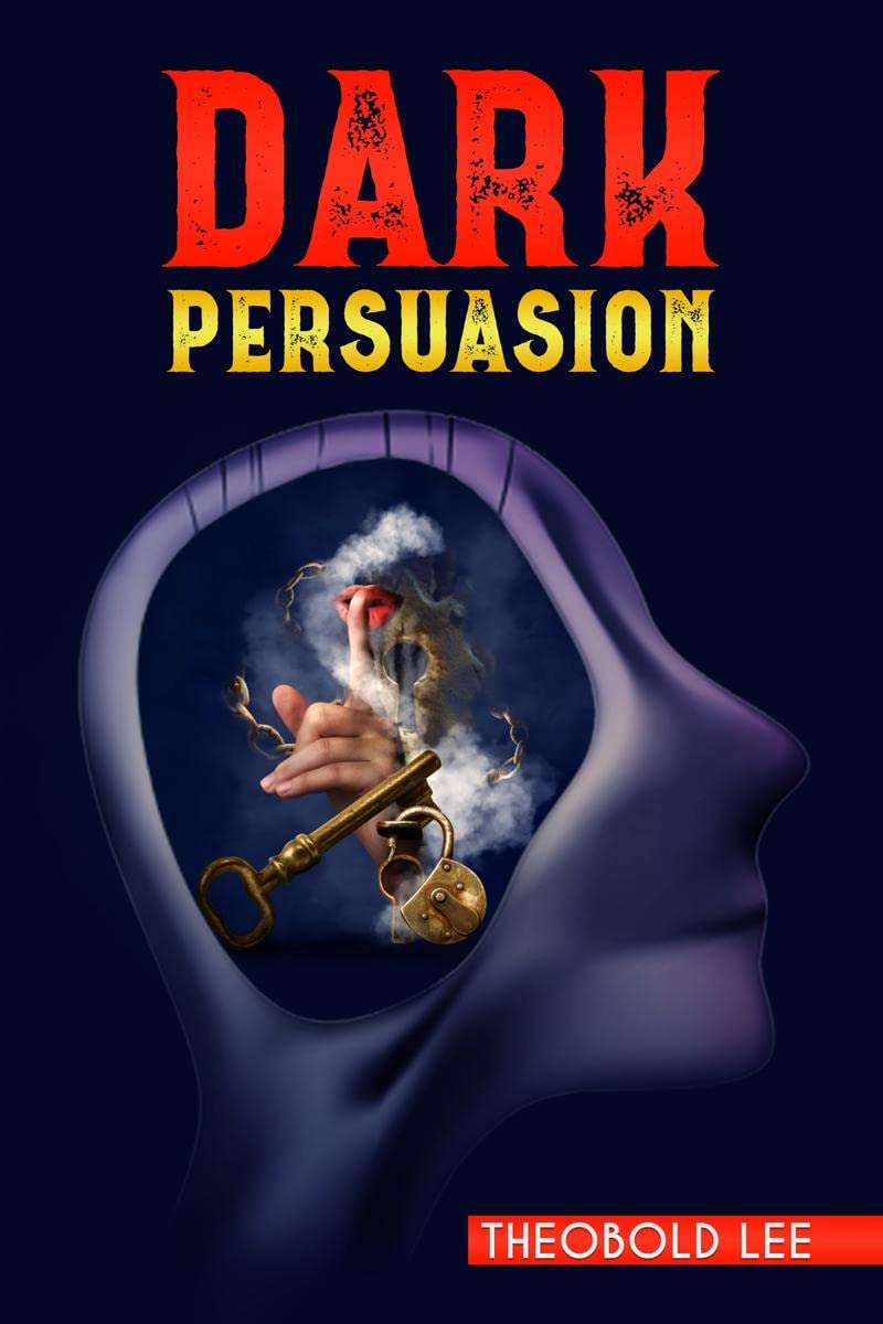 DRK PRSUSION : Ultimate Guide on Persuasion, Manipulation, and Body Language Skills. Learn How to Mastering NLP Techniques and M