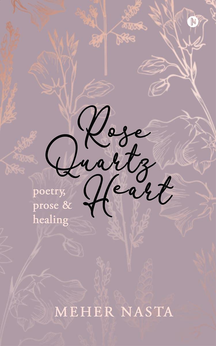 Rose Quartz Heart : Poetry, Prose And Healing