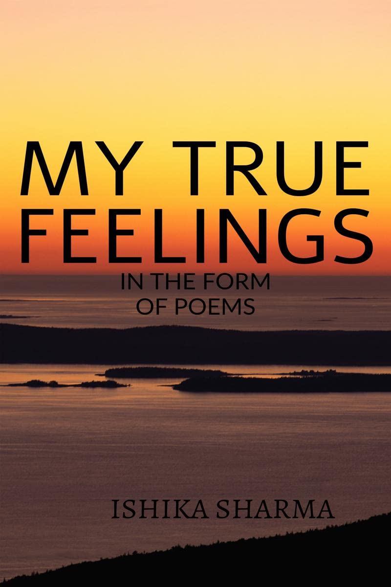 My True Feelings : In the form of poems..