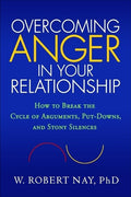 Overcoming Anger in Your Relationship: How to Break the Cycle of Arguments, PutDowns, and Stony Silences