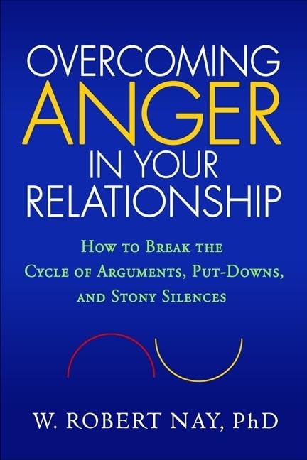 Overcoming Anger in Your Relationship: How to Break the Cycle of Arguments, PutDowns, and Stony Silences