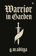 WARRIOR IN GARDEN: Forged in Fire, Saved by Love