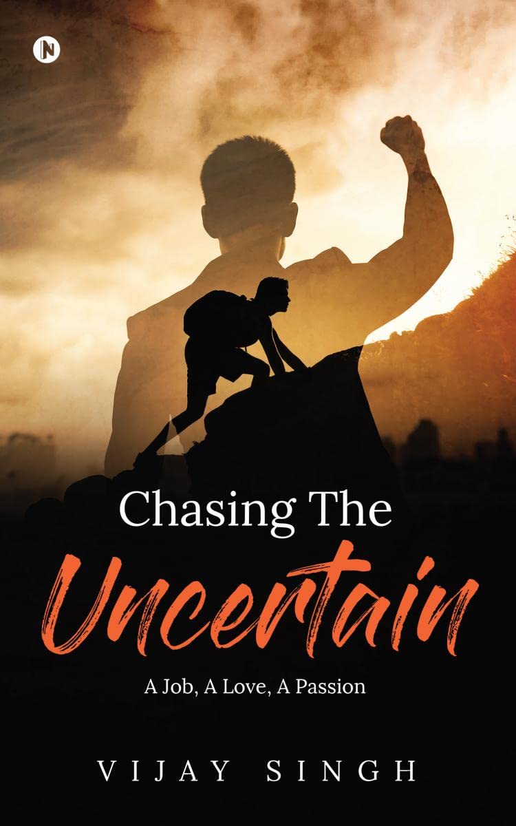 Chasing The Uncertain : A Job, A Love, A Passion