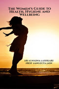 The Womens Guide to Health, Hygiene and Wellbeing : Empowering Women to Live Healthier Lives