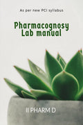 PHARMACOGNOSY LAB MANUAL : II PHARM D