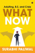 What Now : Adulting, B.S. And Crisis