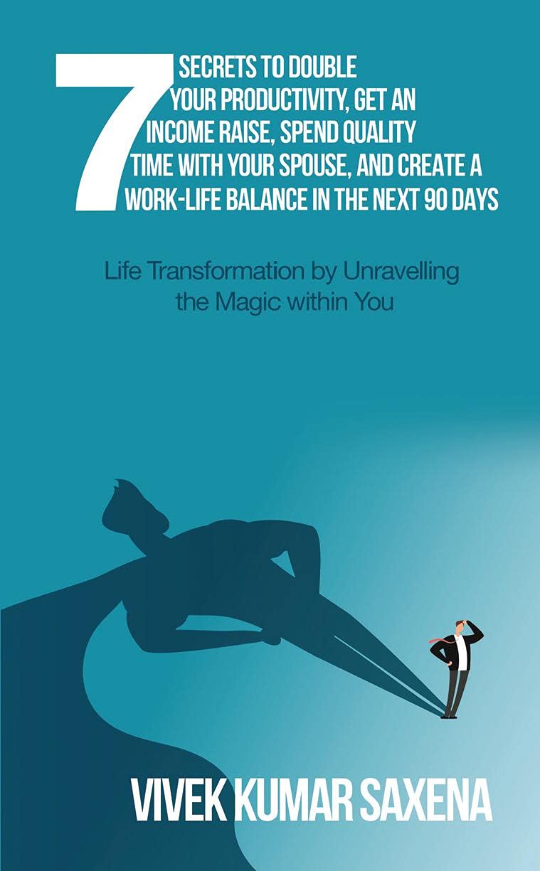 Seven Secrets To Double Your Productivity,Get An Income Raise,Spend Quality Time With Your Spouse, And Create A WorkLife Balanc