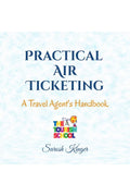 Practical Air Ticketing: A Travel Agents Handbook
