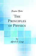 The Principles of Physics (Classic Reprint)