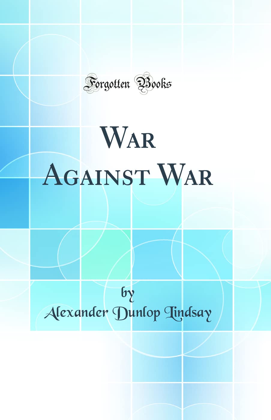 War Against War (Classic Reprint)