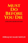 Must Do Before You Die : Learn, Apply, Record and Share