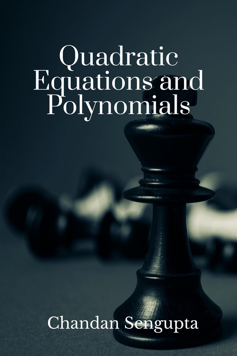 Quadratic Equations And Polynomials : For High School Students