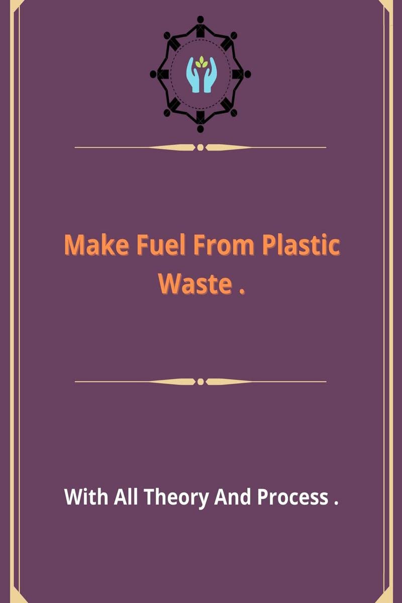 Make Fuel From Plastic Waste