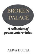 Broken Palace : A Collection Of Poems, MicroTales