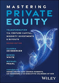 Mastering Private Equity: Transformation Via Venture Capital, Minority Investments and Buyouts