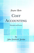 Cost Accounting: Principles and Practice (Classic Reprint)