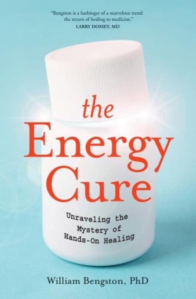 The Energy Cure: Unraveling the Mystery of HandsOn Healing