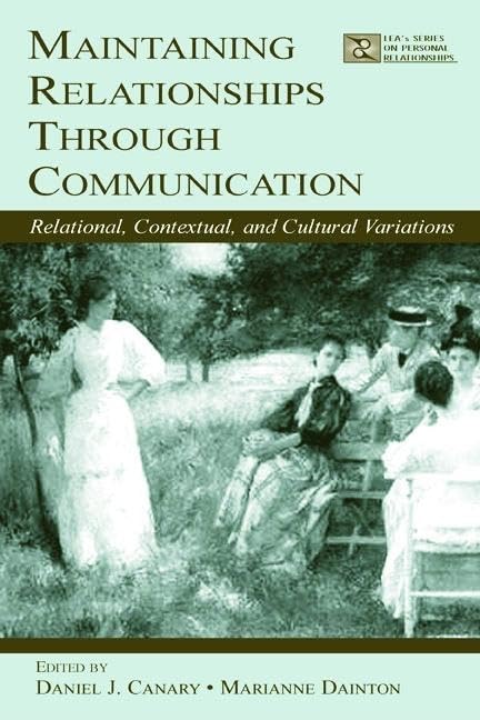 Maintaining Relationships Through Communication (LEAs Series on Personal Relationships)
