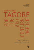 Rabindranath Tagore for the 21st Century Reader: Selected Fiction, Poetry and Drama