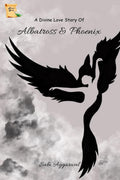 A Divine Love Story Of Albatross & Phoenix