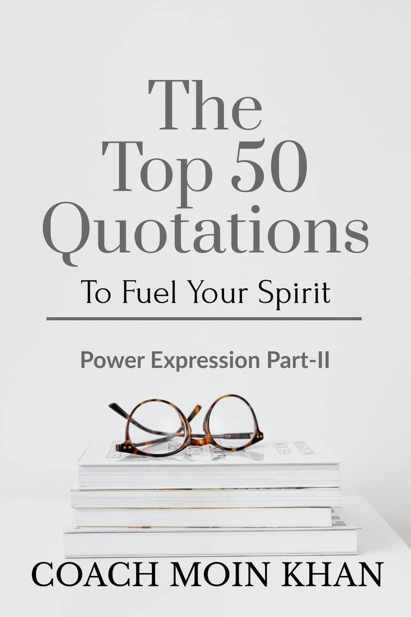 The Top 50 Quotations To Fuel Your Spirit : Power Expression PartIi