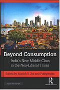 BEYOND CONSUMPTION: INDIAS NEW MIDDLE CLASS IN THE NEOLIBERAL TIMES ()