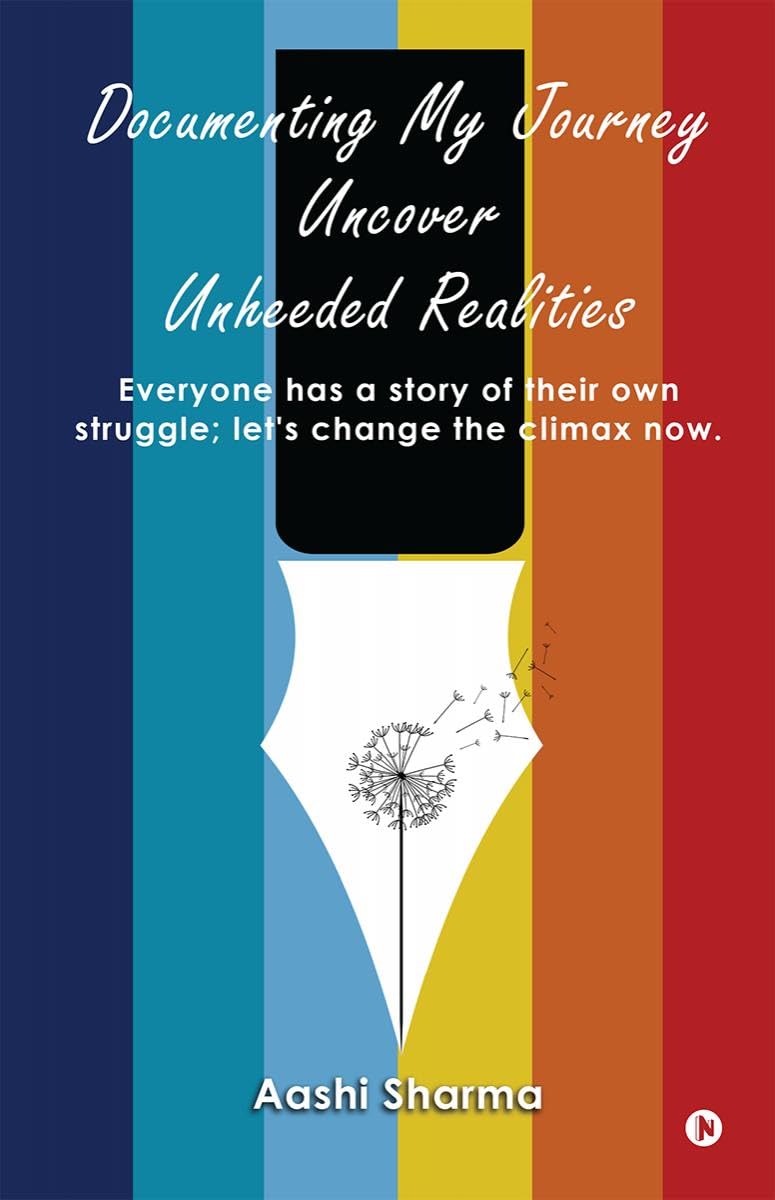 Documenting My Journey Uncover Unheeded Realities : Everyone has a story of their own struggle; lets change the climax now.