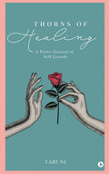 Thorns of Healing : A Poetic Journey of Self Growth