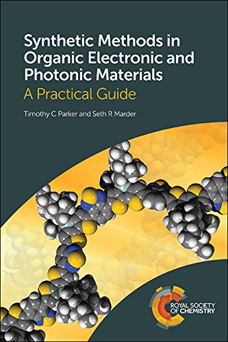 SYNTHETIC METHODS IN ORGANIC ELECTRONIC AND PHOTONIC MATERIALS : A PRACTICAL GUIDE